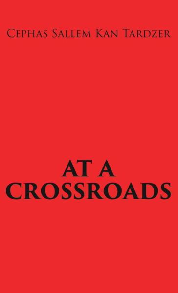 At a Crossroads - Cephas Sallem Kan Tardzer - Bøker - Xulon Press - 9781545636626 - 21. juni 2018