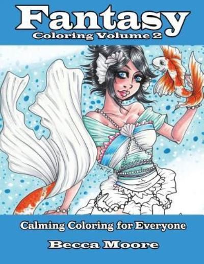 Cover for Becca Moore · Fantasy Coloring Volume 2 : Calming Coloring for Everyone (Taschenbuch) (2017)