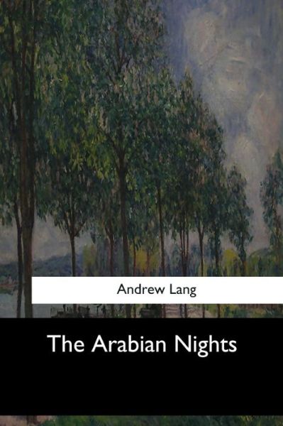 The Arabian Nights - Andrew Lang - Books - Createspace Independent Publishing Platf - 9781547278626 - June 17, 2017