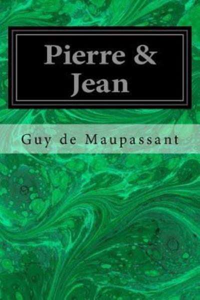 Pierre & Jean - Guy de Maupassant - Books - CreateSpace Independent Publishing Platf - 9781548198626 - June 19, 2017