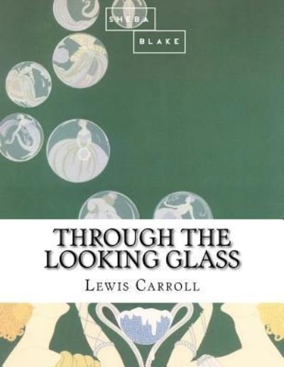 Through the Looking Glass - Sheba Blake - Libros - Createspace Independent Publishing Platf - 9781548763626 - 9 de julio de 2017