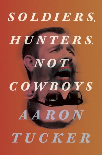Soldiers, Hunters, Not Cowboys - Aaron Tucker - Bøger - Coach House Books - 9781552454626 - July 20, 2023