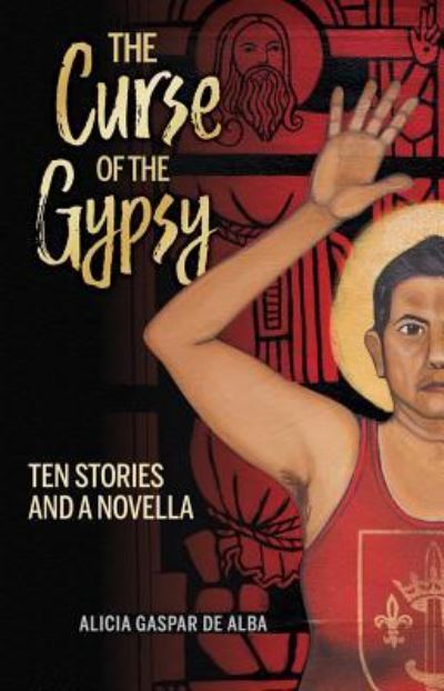 Cover for Alicia Gaspar De Alba · The Curse of the Gypsy : Ten Stories and a Novella (Paperback Book) (2018)