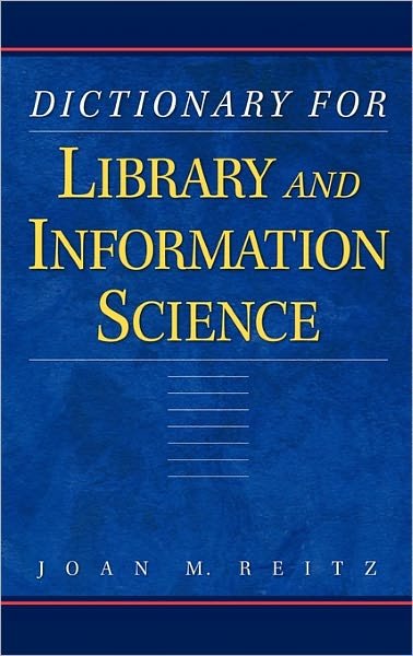 Dictionary for Library and Information Science - Joan Reitz - Bücher - Bloomsbury Publishing Plc - 9781563089626 - 1. April 2004
