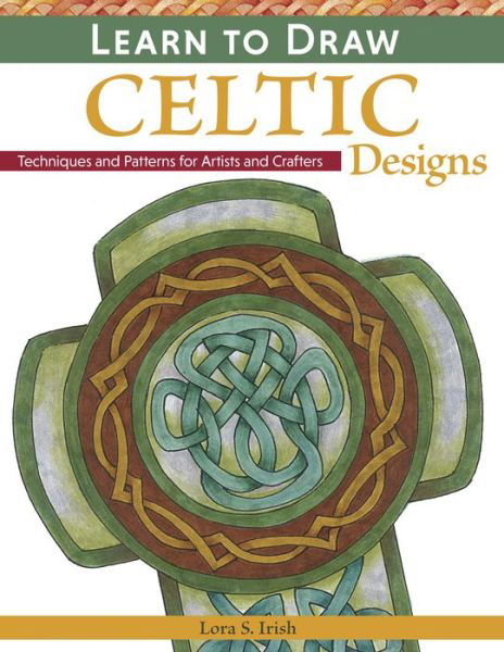 Cover for Lora S. Irish · Learn to Draw Celtic Designs: Exercises and Patterns for Artists and Crafters (Paperback Book) (2015)