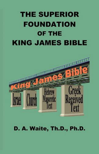 Cover for Th.d. Ph.d. Pastor D. A. Waite · The Superior Foundation of the King James Bible (Pocketbok) (2008)