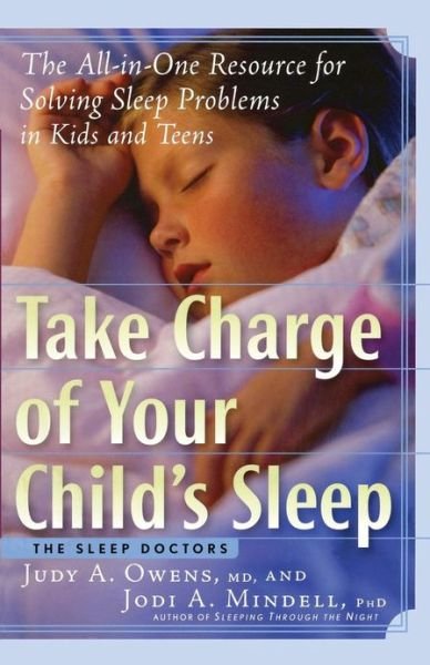 Cover for Jodi Mindell · Take Charge of Your Child's Sleep: The All-in-One Resource for Solving Sleep Problems in Kids and Teens (Paperback Book) (2005)