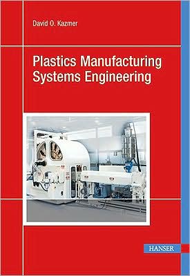 Cover for David Kazmer · Plastics Manufacturing Systems Engineering: a Systems Approach (Hardcover Book) (2009)