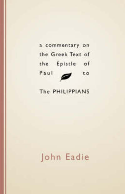 A Commentary on the Greek Text of the Epistle of Paul to the Philippians - John Eadie - Böcker - Wipf & Stock Pub - 9781579101626 - 11 oktober 1998