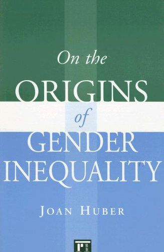 On the Origins of Gender Inequality - Joan Huber - Libros - Taylor & Francis Inc - 9781594513626 - 30 de agosto de 2007