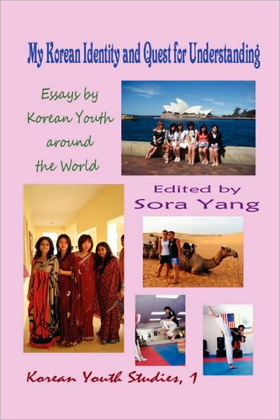 Cover for Sora Yang · My Korean Identity and Quest for Understanding: Essays by Korean Youth Around the World (Hardcover) (Hardcover Book) (2008)