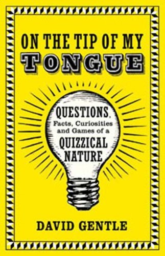 On the Tip of My Tongue: Questions, Facts, Curiosities, and Games of a Quizzical Nature - David Gentle - Books - Bloomsbury USA - 9781596915626 - November 2, 2008