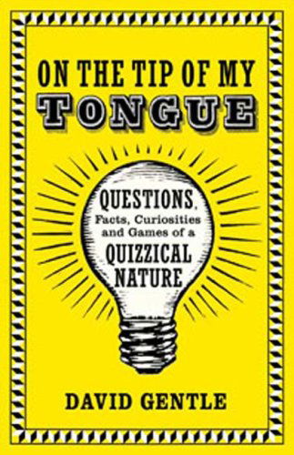On the Tip of My Tongue: Questions, Facts, Curiosities, and Games of a Quizzical Nature - David Gentle - Libros - Bloomsbury USA - 9781596915626 - 2 de noviembre de 2008