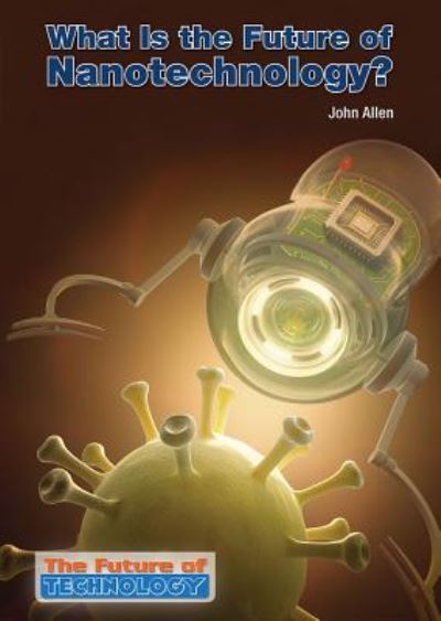 Cover for John Allen · What is the future of nanotechnology? (Book) (2016)