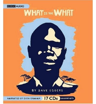 Cover for Dave Eggers · What is the What: the Autobiography of Valentino Achak Deng; a Novel (Audiobook (CD)) [Unabridged edition] (2007)