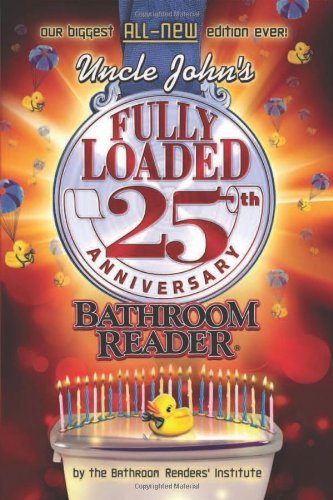 Cover for Bathroom Readers' Institute · Uncle John's Fully Loaded 25th Anniversary Bathroom Reader (Uncle John's Bathroom Reader) (Paperback Book) [25 Anv edition] (2012)