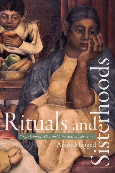 Cover for Rituals and Sisterhoods: Single Women's Households in Mexico, 15601750 (Paperback Book) (2020)