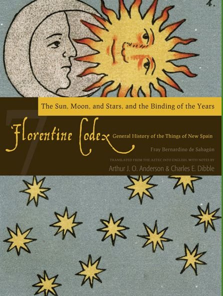 Cover for Arthur J.O. Anderson · The Florentine Codex, Book Seven: The Sun, Moon, and Stars, and the Binding of the Years: A General History of the Things of New Spain (Paperback Bog) (2012)