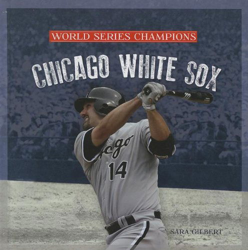 Cover for Sara Gilbert · Chicago White Sox (World Series Champions) (Hardcover Book) (2013)