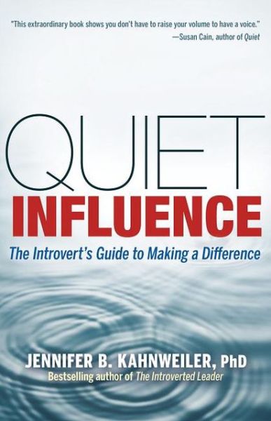 Cover for Jennifer Kahnweiler · Quiet Influence; The Introvert's Guide to Making a Difference: The Introvert's Guide to Making a Difference (Paperback Book) (2013)