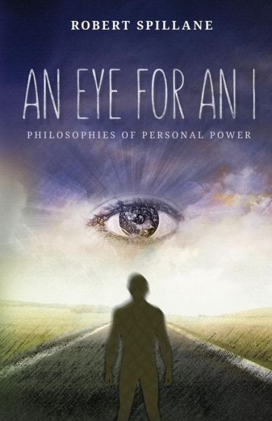 An Eye for an I: Philosophies of Personal Power - Robert Spillane - Książki - Made for Success, Inc - 9781613397626 - 13 marca 2015