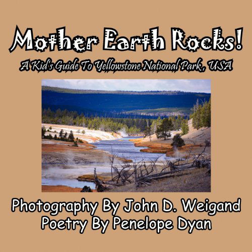Cover for Penelope Dyan · Mother Earth Rocks! a Kid's Guide to Yellowstone National Park, USA (Paperback Book) (2012)