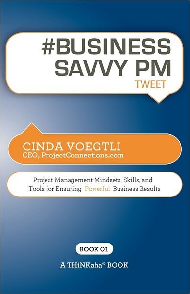 Cover for Cinda Voegtli · # BUSINESS SAVVY PM tweet Book01: Project Management Mindsets, Skills, and Tools for Ensuring Powerful Business Results (Pocketbok) (2011)