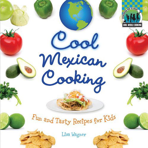 Cover for Lisa Wagner · Cool Mexican Cooking: Fun and Tasty Recipes for Kids (Cool World Cooking) (Hardcover Book) (2011)