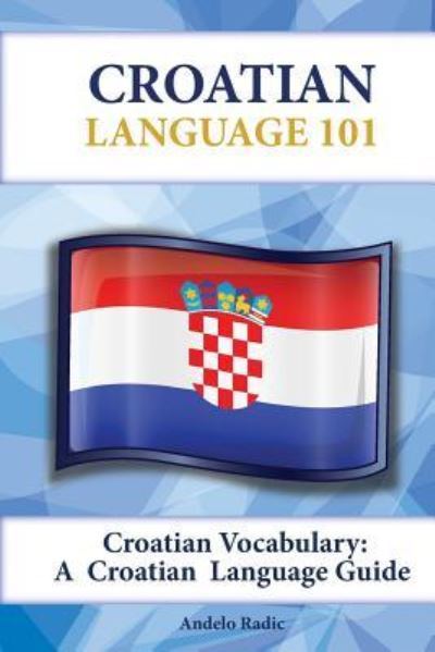 Cover for Andelo Radic · Croatian Vocabulary: a Croatian Language Guide (Paperback Book) (2015)