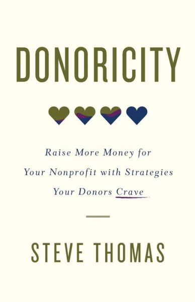 Donoricity : Raise More Money for Your Nonprofit with Strategies Your Donors Crave - Steve Thomas - Books - Lioncrest Publishing - 9781619618626 - December 20, 2017