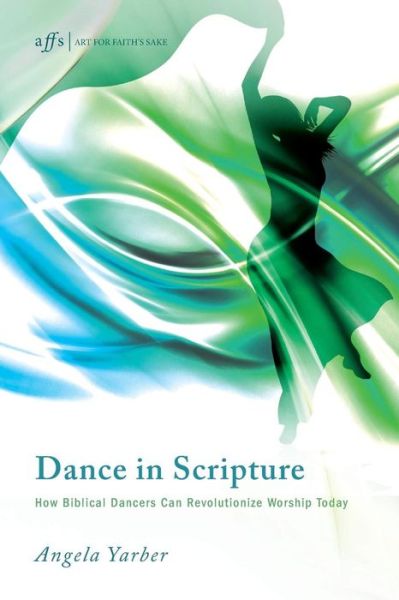 Cover for Angela Yarber · Dance in Scripture: How Biblical Dancers Can Revolutionize Worship Today (Paperback Book) (2013)