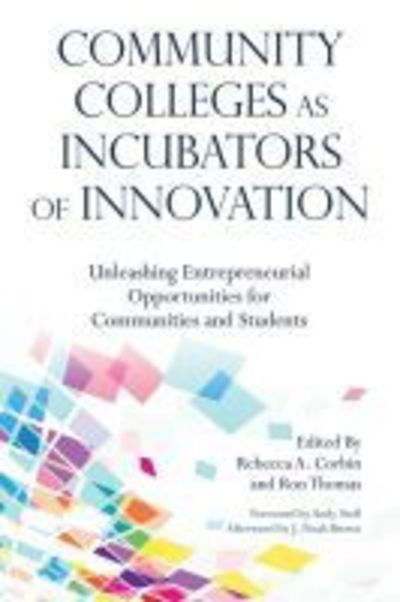 Cover for Community Colleges as Incubators of Innovation: Unleashing Entrepreneurial Opportunities for Communities and Students - Innovative Ideas for Community Colleges (Hardcover Book) (2019)