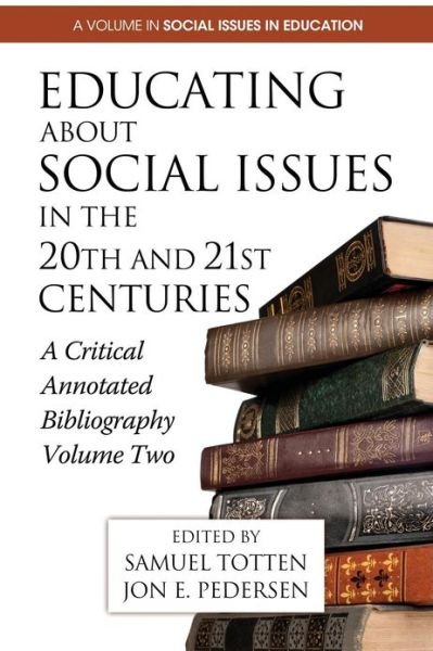 Educating About Social Issues in the 20th and 21st Centuries: a Critical Annotated Bibliography Volume Two - Samuel Totten - Libros - Information Age Publishing - 9781623961626 - 27 de febrero de 2013