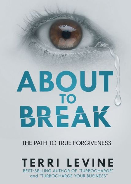 Cover for Terri Levine · About to Break: The Path to True Forgiveness (Paperback Book) (2019)