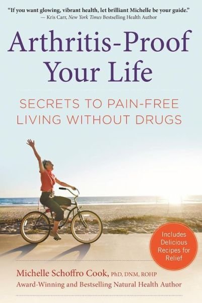 Cover for Michelle Schoffro Cook · Arthritis-Proof Your Life: Secrets to Pain-Free Living Without Drugs (Gebundenes Buch) (2016)