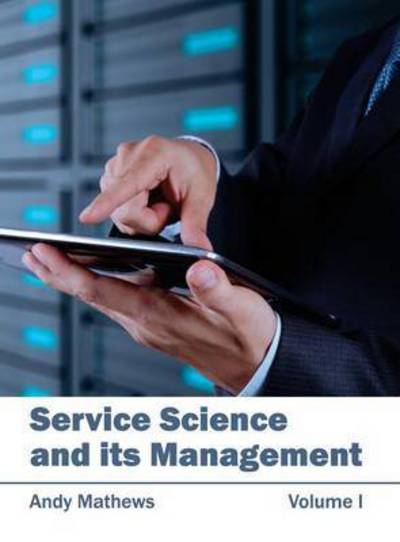 Cover for Andy Mathews · Service Science and Its Management: Volume I (Hardcover Book) (2015)