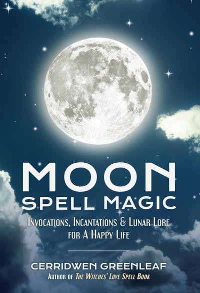 Cover for Cerridwen Greenleaf · Moon Spell Magic: Invocations, Incantations &amp; Lunar Lore for a Happy Life (Paperback Book) (2017)