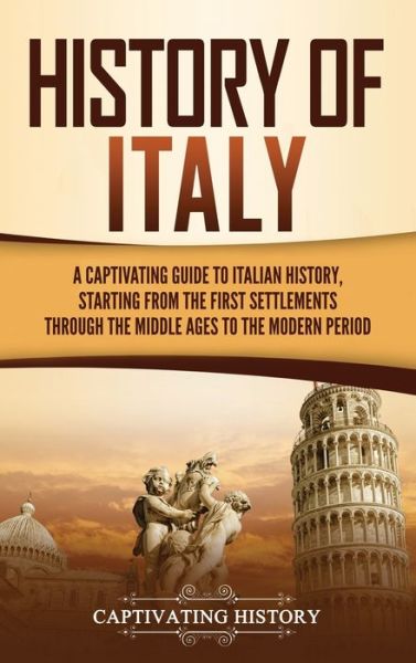 Cover for Captivating History · History of Italy A Captivating Guide to Italian History, Starting from the First Settlements through the Middle Ages to the Modern Period (Hardcover Book) (2020)