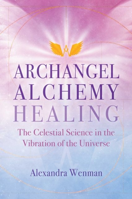 Cover for Alexandra Wenman · Archangel Alchemy Healing: The Celestial Science in the Vibration of the Universe (Pocketbok) (2022)