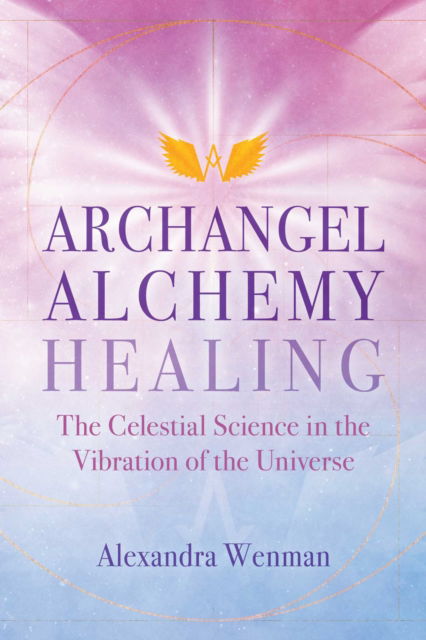 Cover for Alexandra Wenman · Archangel Alchemy Healing: The Celestial Science in the Vibration of the Universe (Paperback Book) (2022)