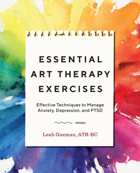 Cover for Leah Guzman · Essential Art Therapy Exercises: Effective Techniques to Manage Anxiety, Depression, and PTSD (Paperback Book) (2020)