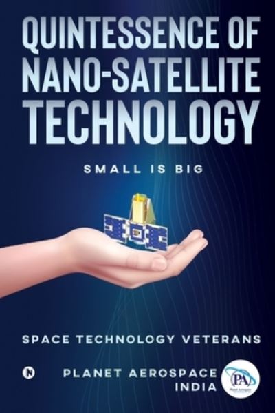 Cover for Planet Aerospace (India) · Quintessence of Nano-Satellite Technology (Paperback Book) (2020)