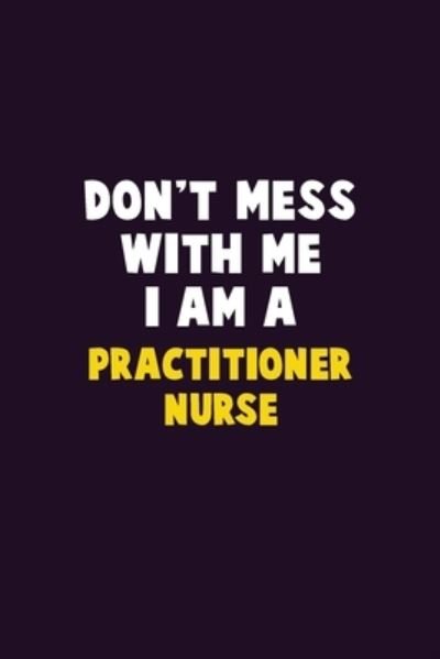 Don't Mess With Me, I Am A practitioner nurse - Emma Loren - Bøker - Independently Published - 9781656602626 - 6. januar 2020