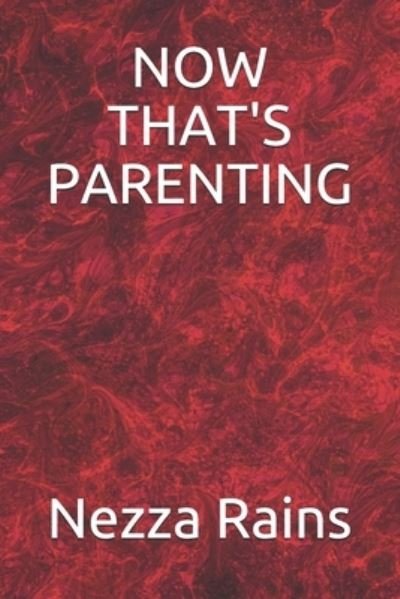 Cover for Nezza Rains · Now That's Parenting (Paperback Book) (2020)