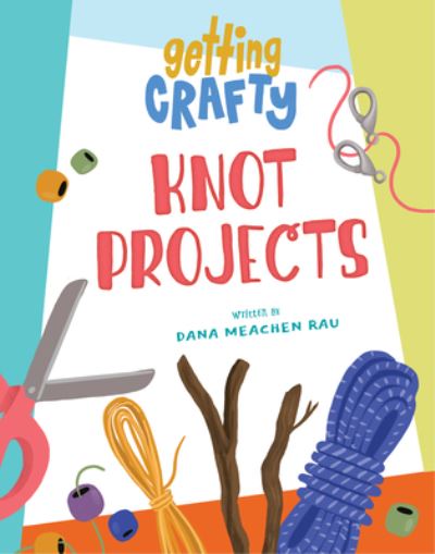 Cover for Dana Meachen Rau · Knot Projects (Book) (2023)