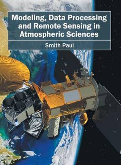 Cover for Smith Paul · Modeling, Data Processing and Remote Sensing in Atmospheric Sciences (Hardcover Book) (2016)