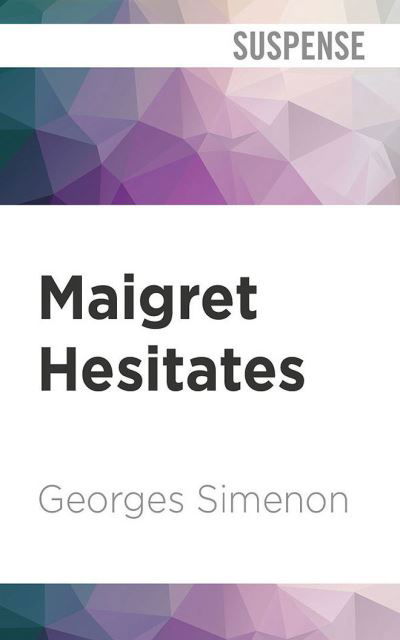 Maigret Hesitates - Georges Simenon - Musique - Audible Studios on Brilliance - 9781713600626 - 4 janvier 2022