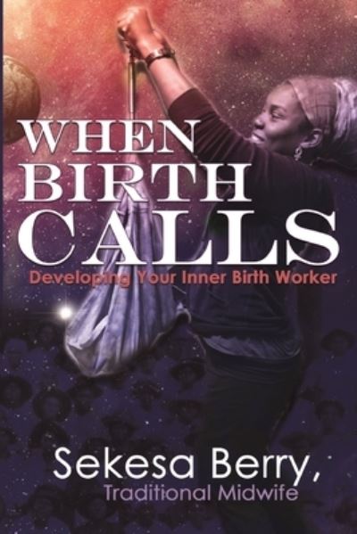 Cover for Sekesa Berry · When Birth Calls: Developing Your Inner Birthworker (Paperback Book) (2022)