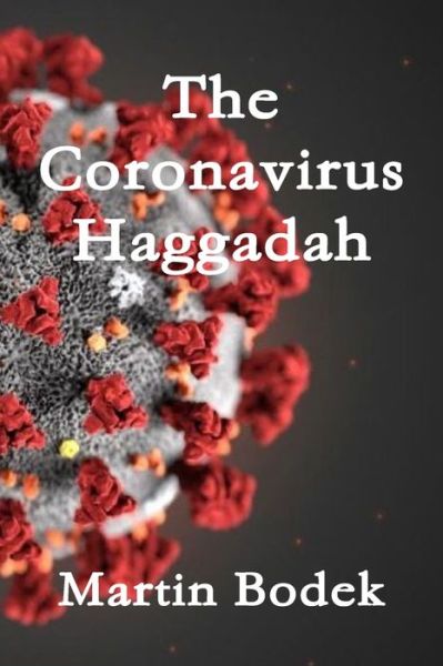 Coronavirus Haggadah - Martin Bodek - Books - Lulu Press, Inc. - 9781716133626 - March 29, 2020