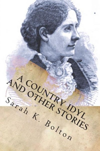 Cover for Sarah K Bolton · A Country Idyl and Other Stories (Paperback Book) (2018)